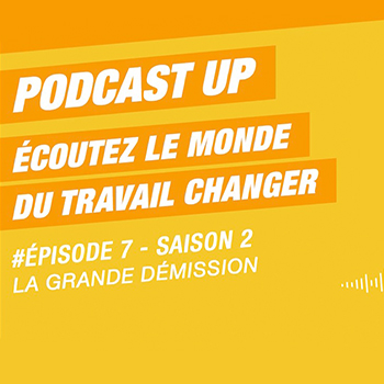 Podcast Up #7 – Saison 2 : La Grande Démission